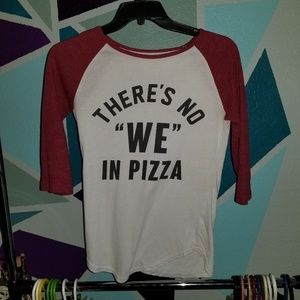 Theres no we in pizza